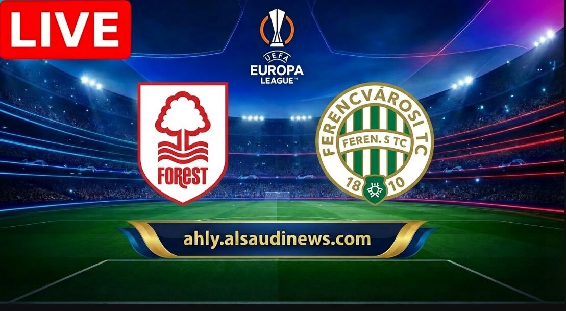 الآن مشاهدة مباراة نوتنجهام فورست وفرينكفاروزي يلاشوت بث مباشر في بطولة الدوري الأوروبي