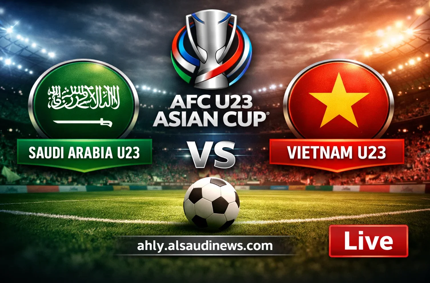 يلا شوت ماتش السعودية تحت 23 ضد فيتنام تحت 23.. مشاهدة مباراة السعودية وفيتنام بث مباشر اليوم في كأس آسيا تحت 23 عاماً
